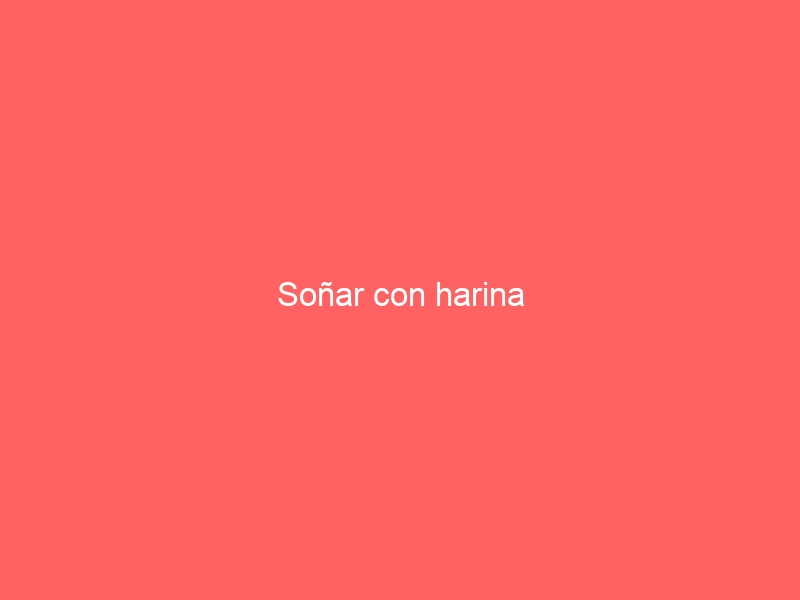 Soñar con harina