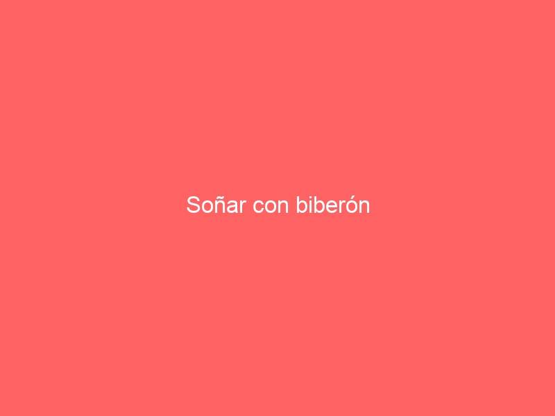 Soñar con biberón