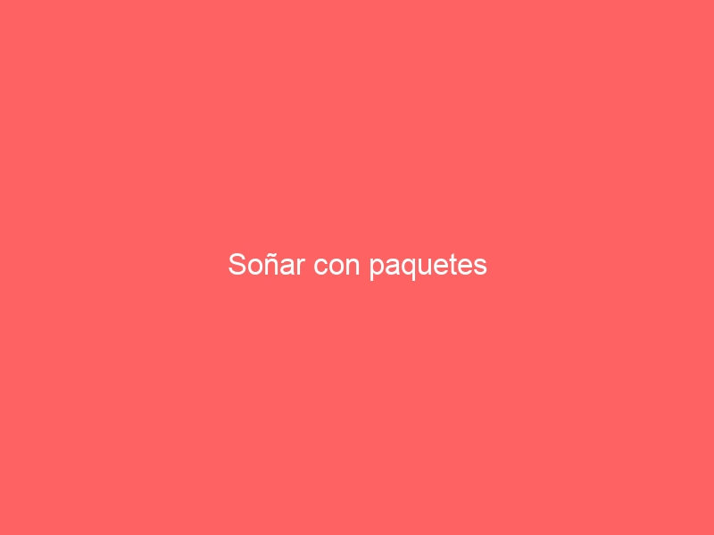 Soñar con paquetes