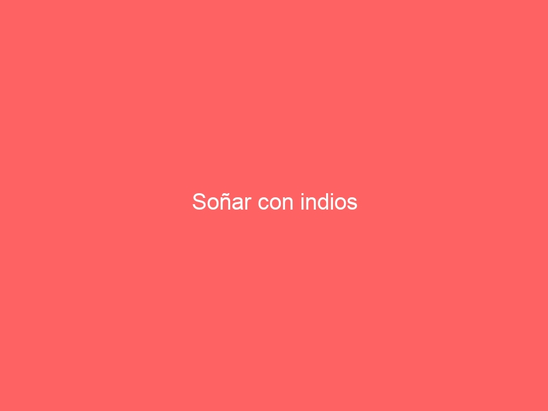 Soñar con indios