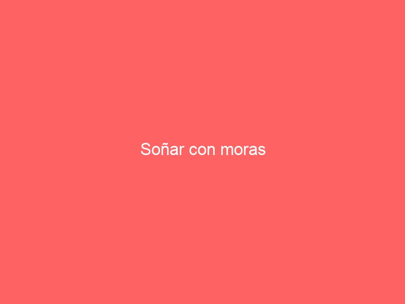 Soñar con moras
