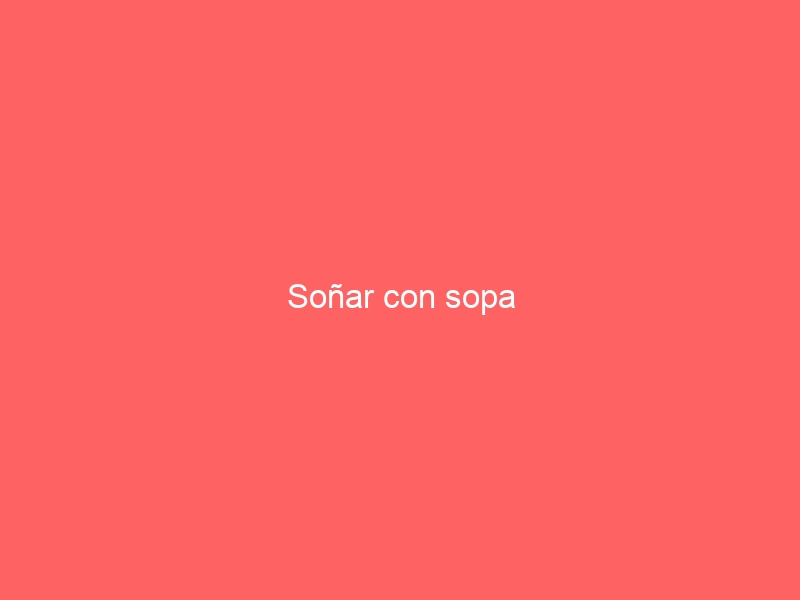 Soñar con sopa
