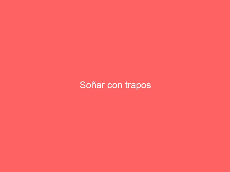 Soñar con trapos