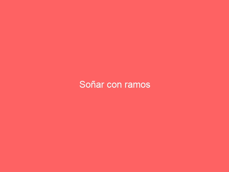 Soñar con ramos