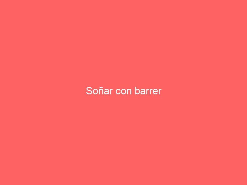 Soñar con barrer