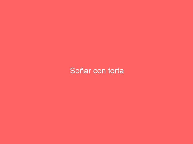 Soñar con torta