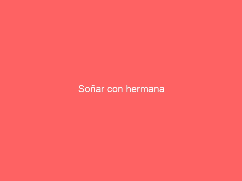Soñar con hermana