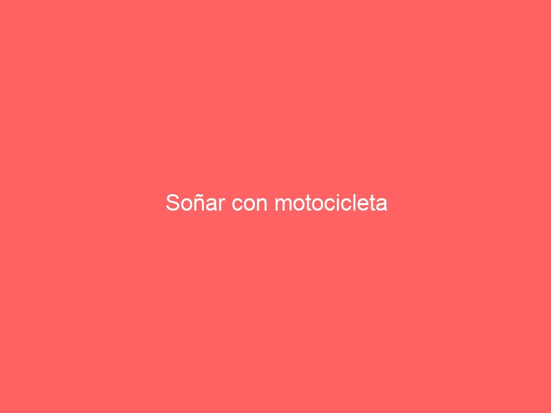 Soñar con motocicleta