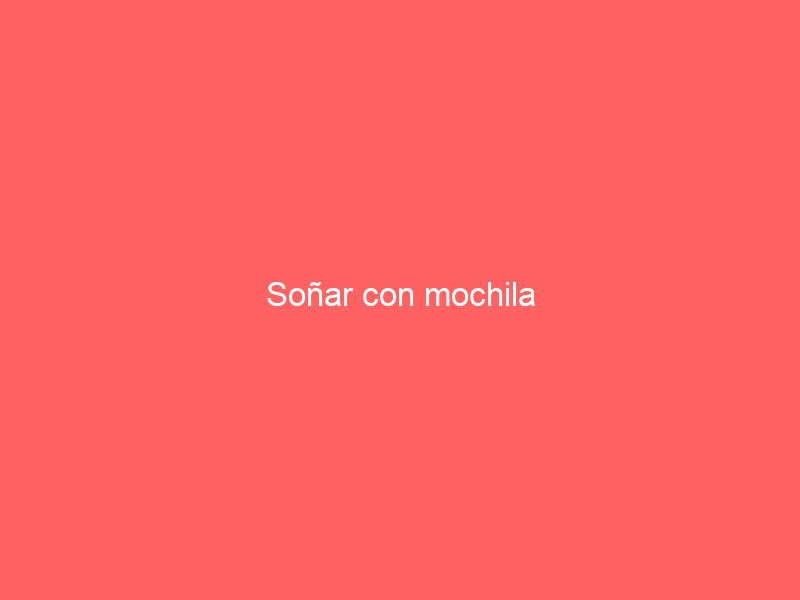 Soñar con mochila