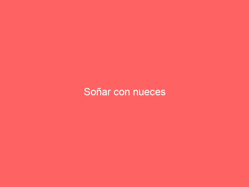 Soñar con nueces