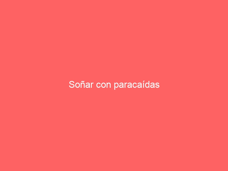 Soñar con paracaídas