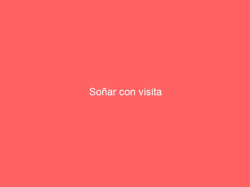Soñar con visita