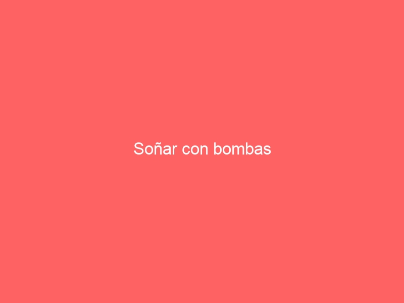 Soñar con bombas