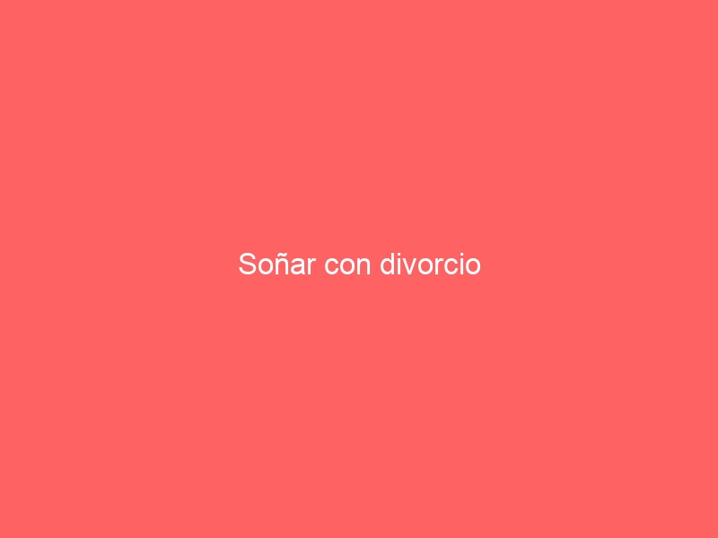 Soñar con divorcio