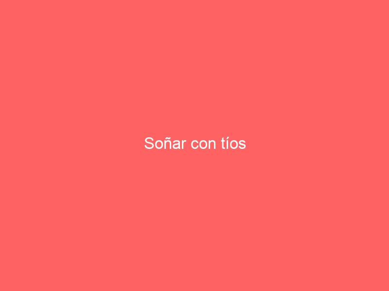 Soñar con tíos