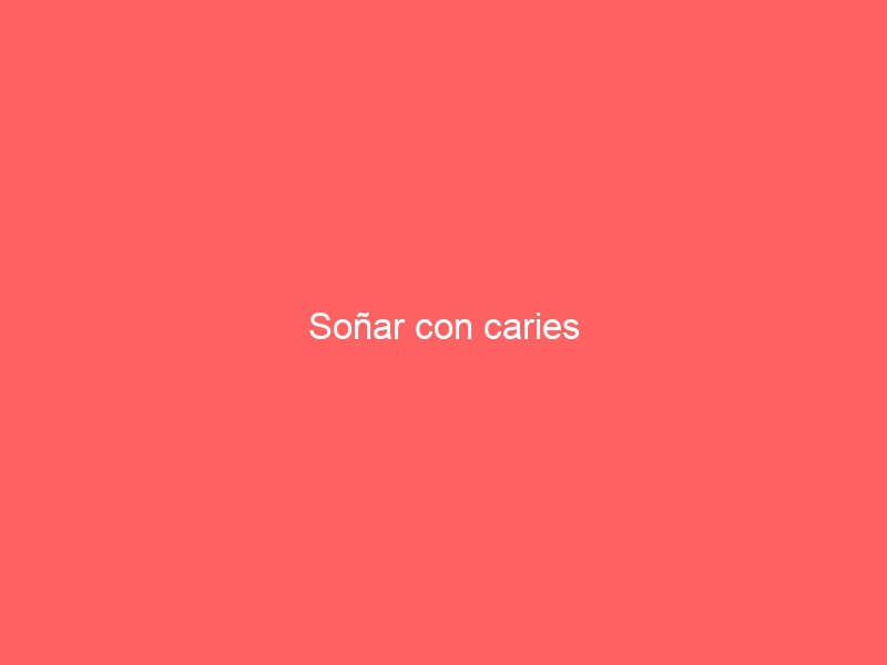 Soñar con caries