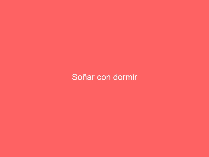 Soñar con dormir