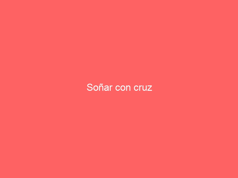 Soñar con cruz