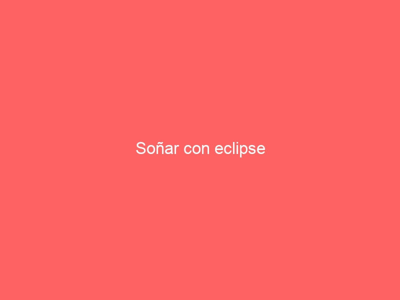Soñar con eclipse