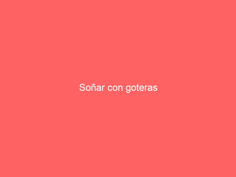 Soñar con goteras