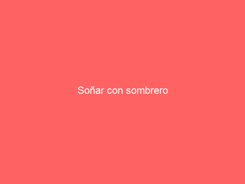Soñar con sombrero