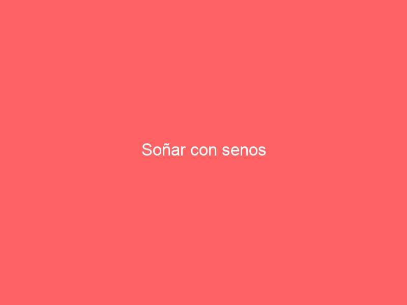 Soñar con senos