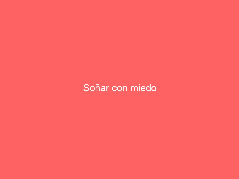 Soñar con miedo