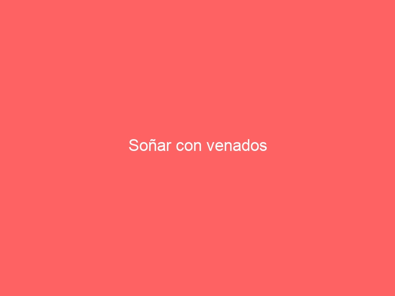 Soñar con venados