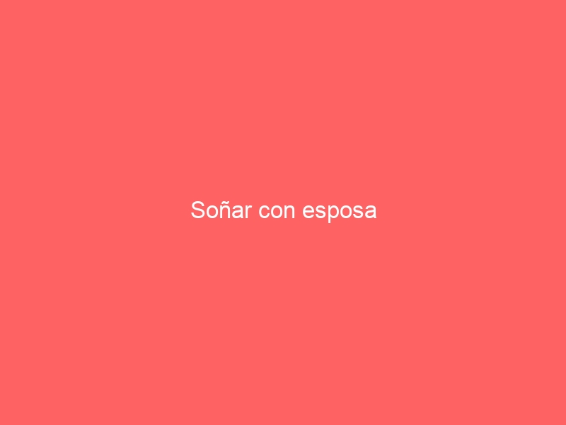 Soñar con esposa