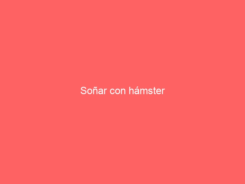 Soñar con hámster
