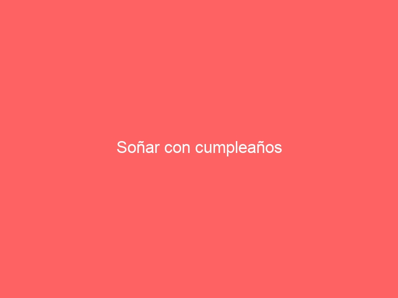 Soñar con cumpleaños