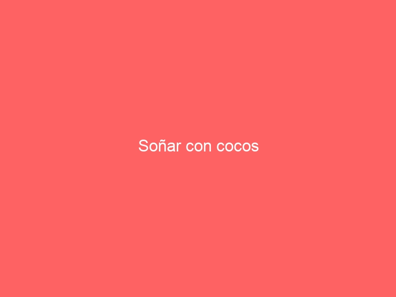 Soñar con cocos