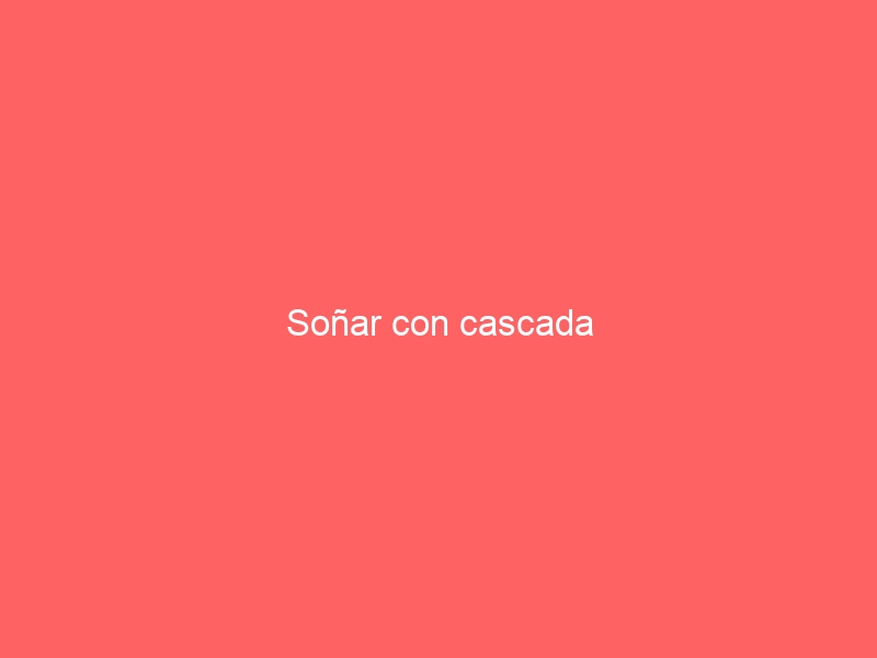 Soñar con cascada