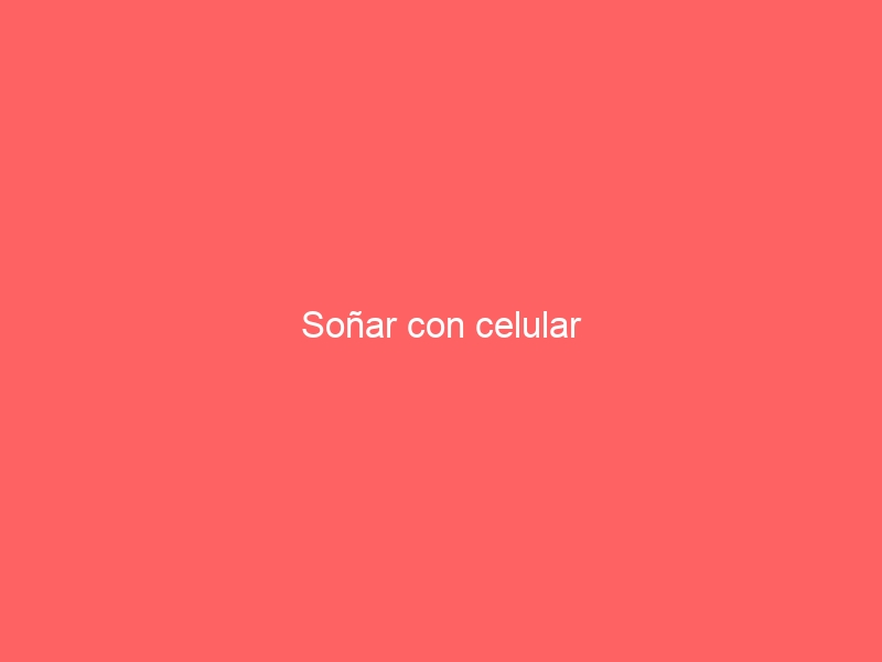 Soñar con celular