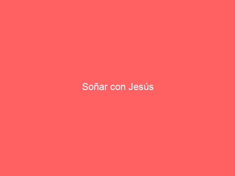 Soñar con Jesús