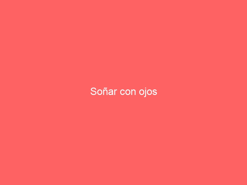 Soñar con ojos