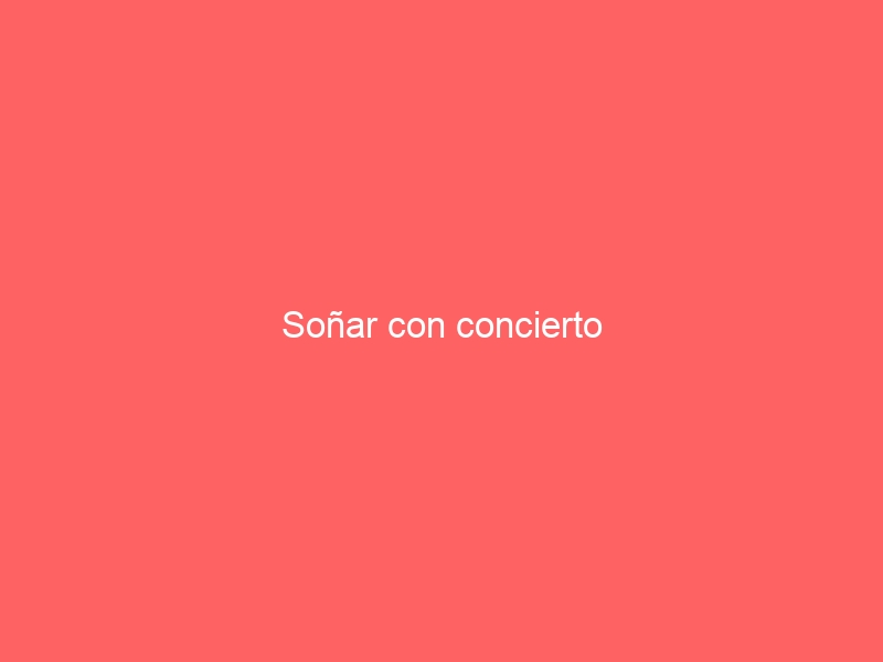 Soñar con concierto