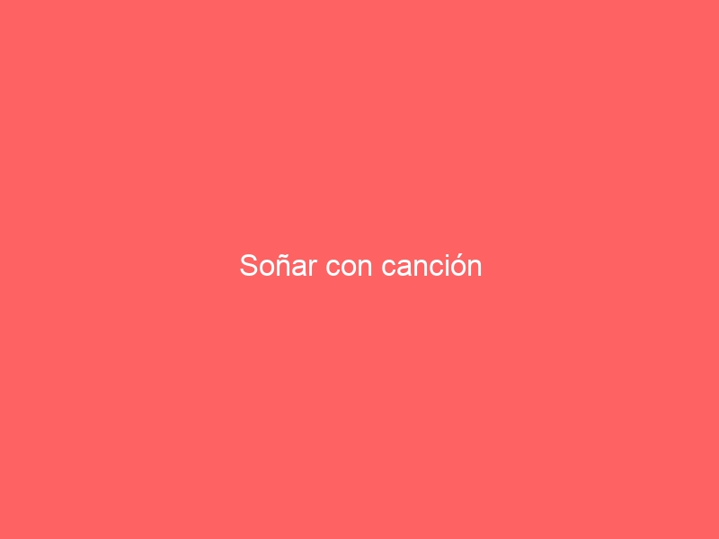 Soñar con canción