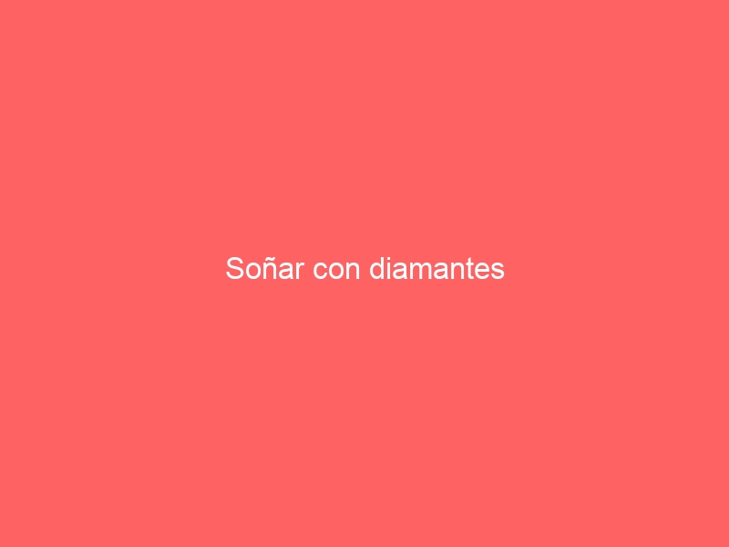 Soñar con diamantes