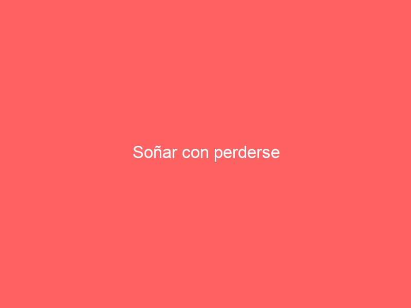 Soñar con perderse