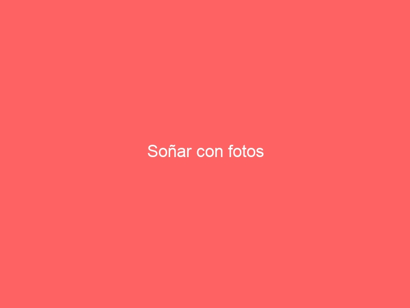 Soñar con fotos