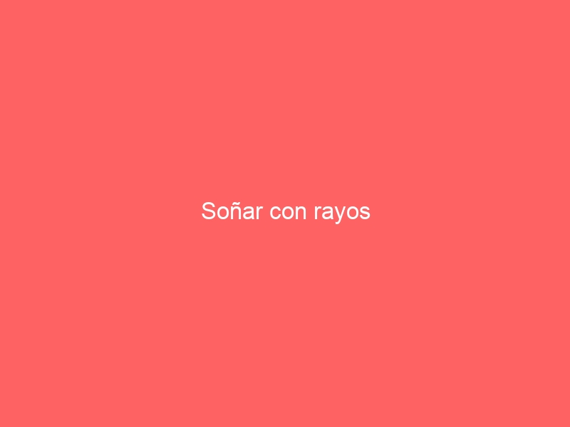 Soñar con rayos