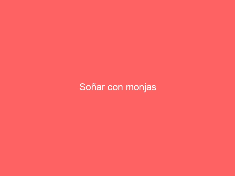 Soñar con monjas