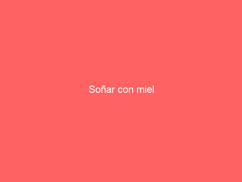 Soñar con miel