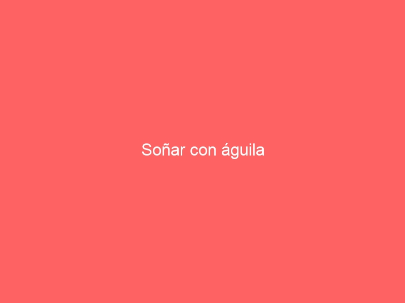 Soñar con águila