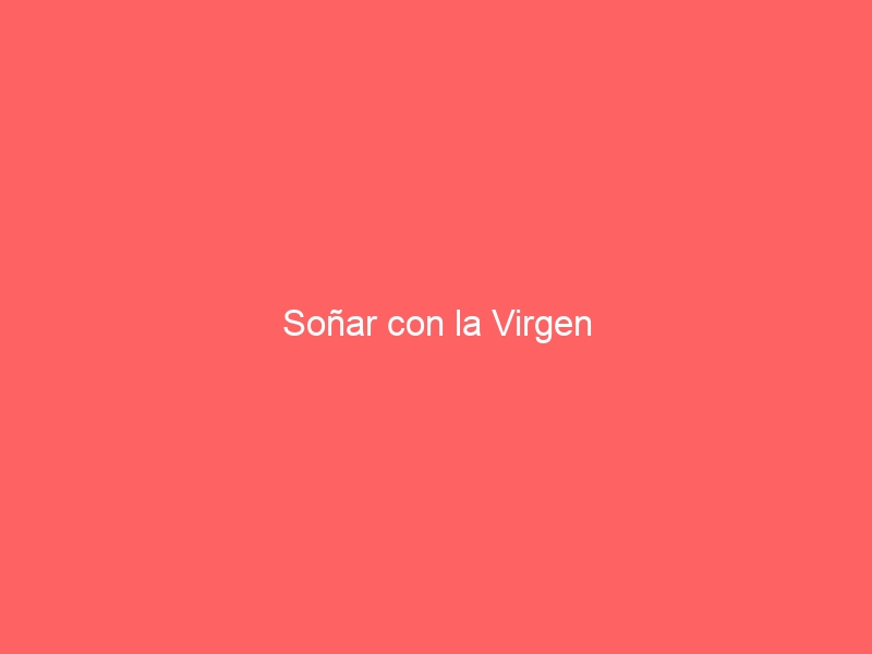 Soñar con la Virgen