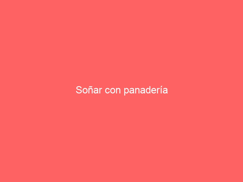 Soñar con panadería