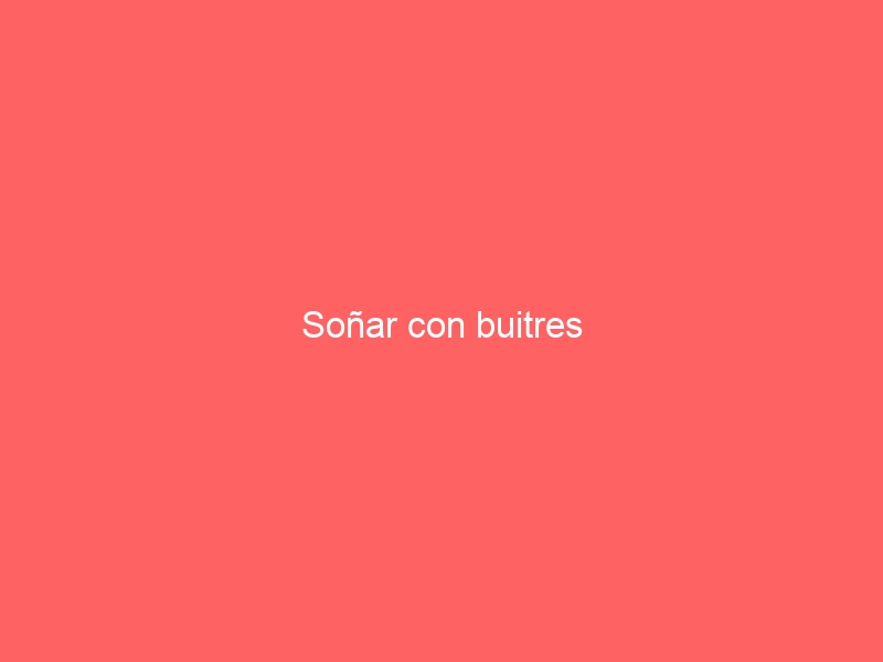 Soñar con buitres