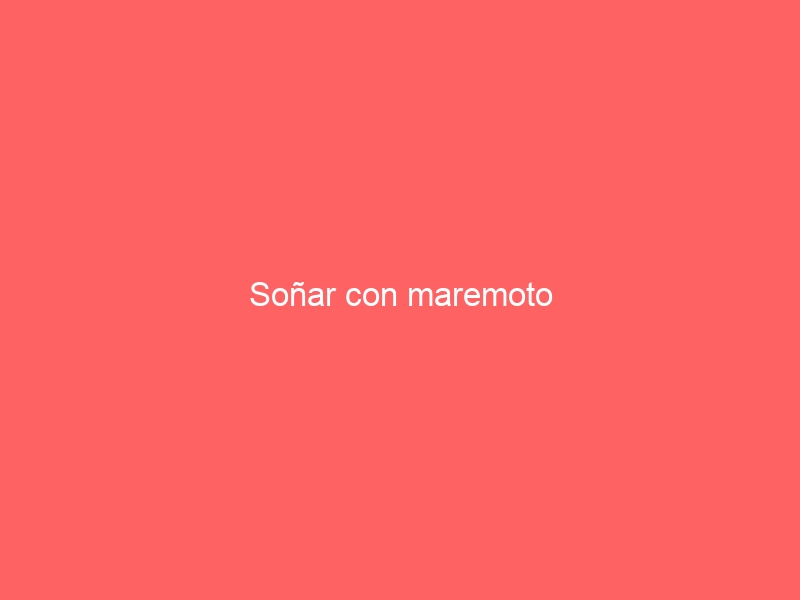 Soñar con maremoto