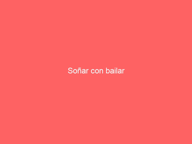 Soñar con bailar